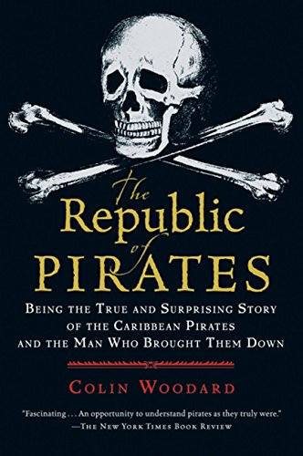 The Republic of Pirates Being the True and Surprising Story of the Caribbean Pirates and the Man Who Brought Them Down